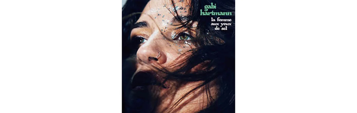 『La Femme Aux Yeux de Sel』 Gabi Hartmann